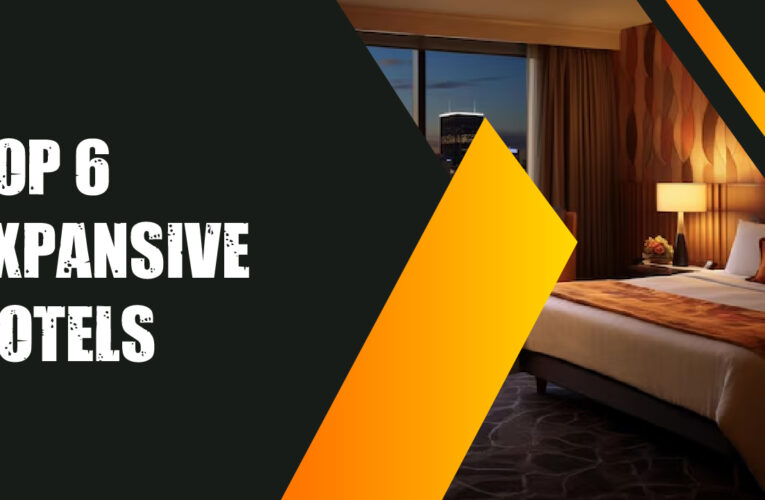 Top 6 Expensive Hotels in the USA