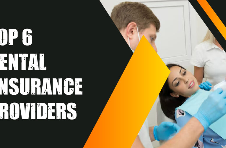 Top 6 Dental Insurance Provider Companies in the UK